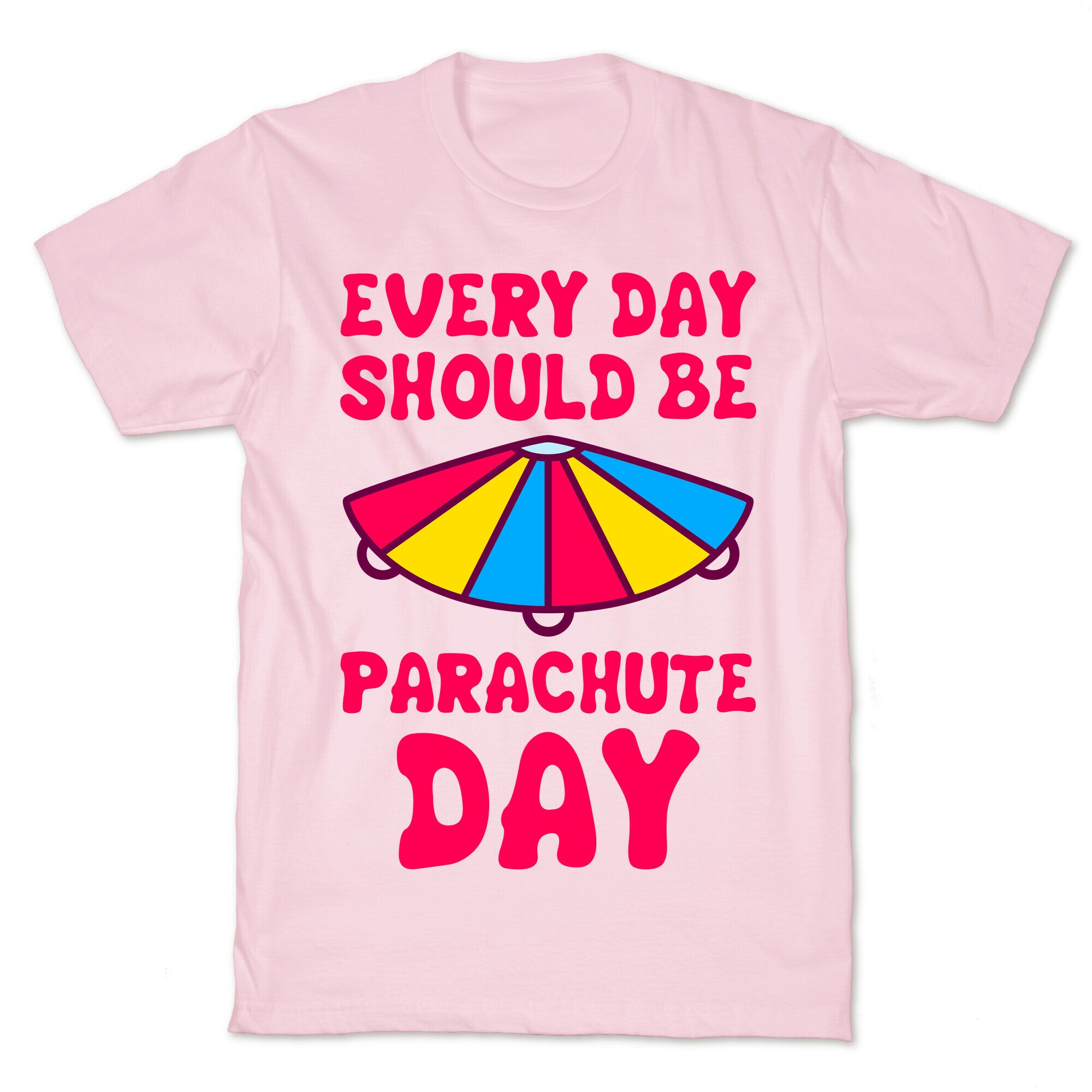 Every Day Should Be Parachute Day T-Shirt